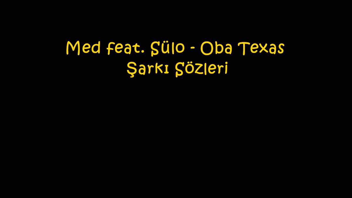 Med feat. Sülo - Oba Texas Şarkı Sözleri